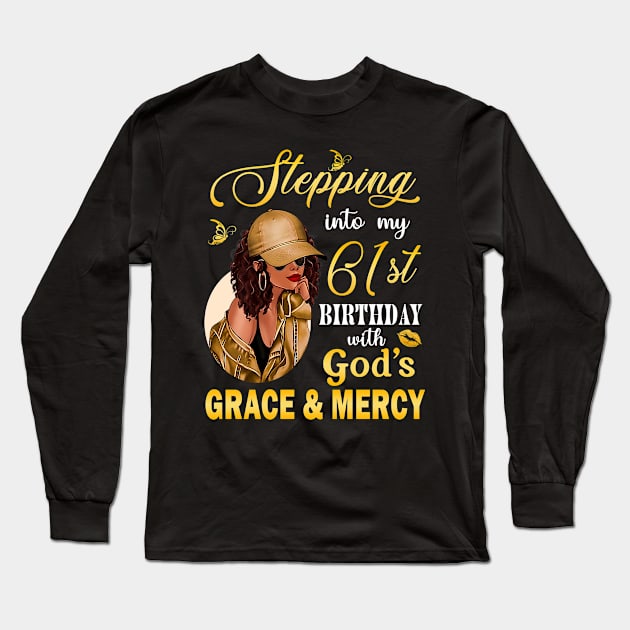 Stepping Into My 61st Birthday With God's Grace & Mercy Bday Long Sleeve T-Shirt by MaxACarter